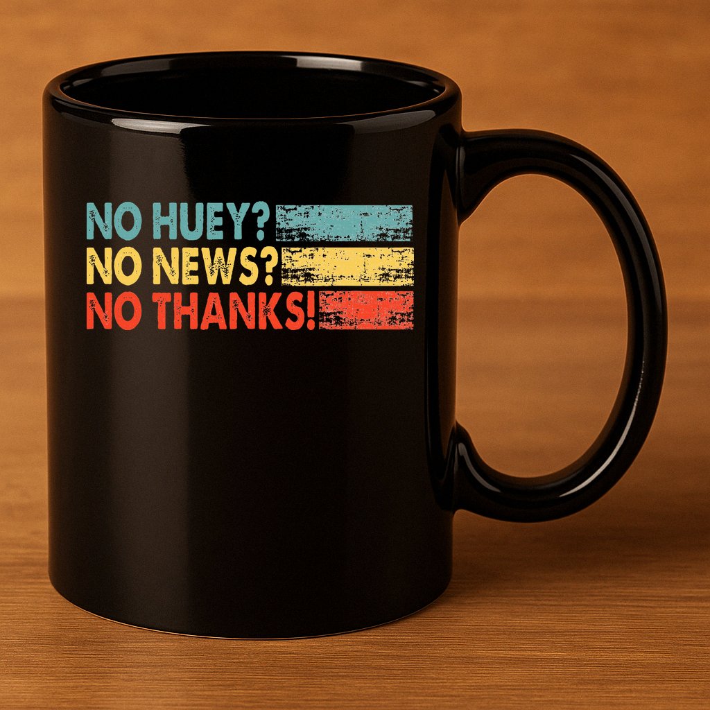 No Huey No News No Thanks 11oz C Handle Ceramic Mug