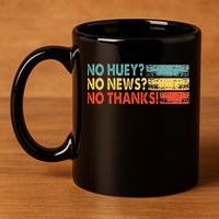 No Huey No News No Thanks 11oz C Handle Ceramic Mug