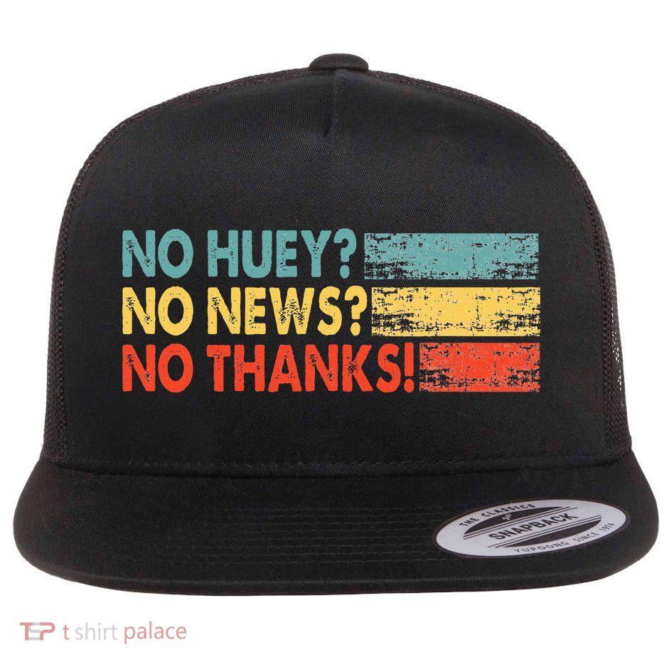 No Huey No News No Thanks Flatbill Hat