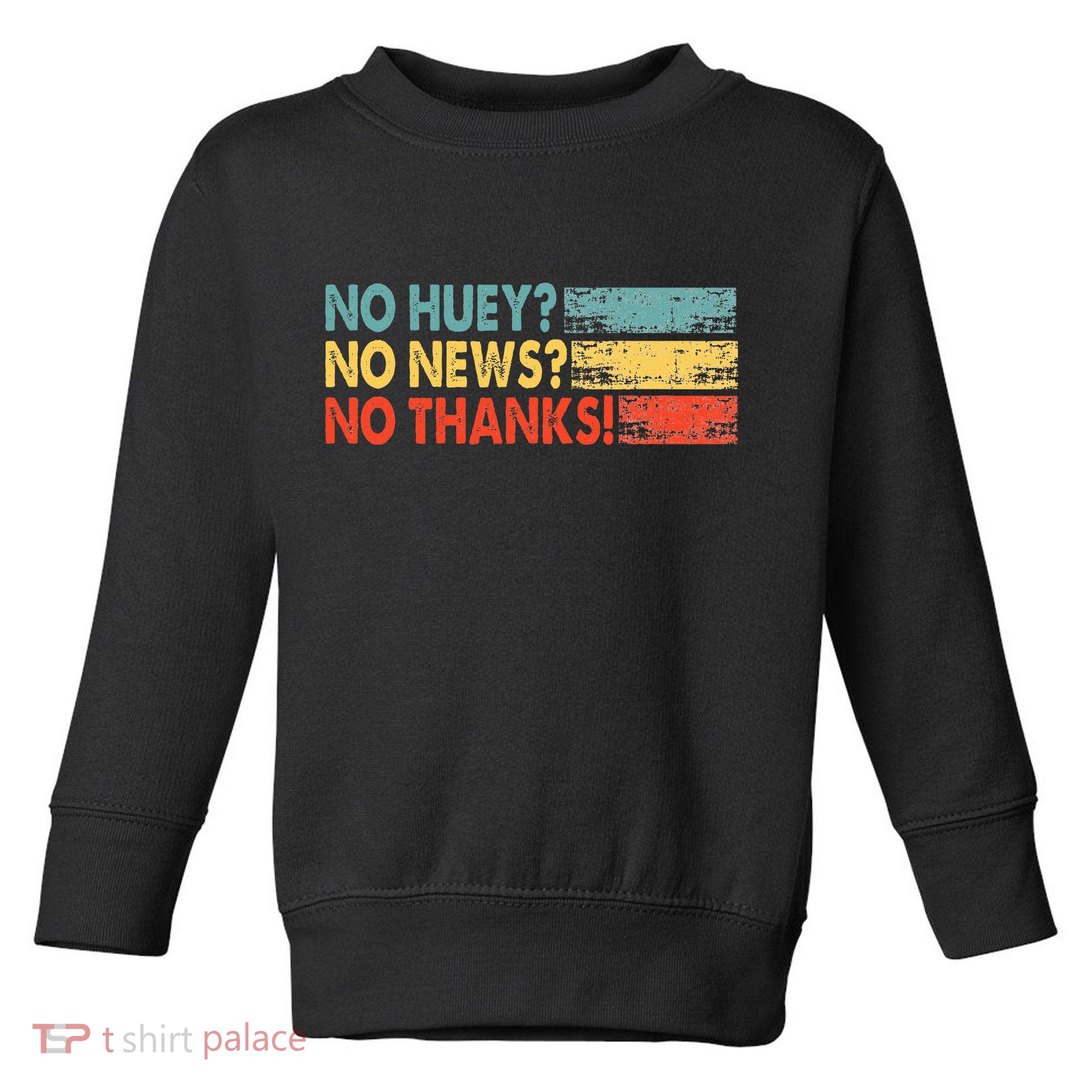 No Huey No News No Thanks Toddler Sweatshirt