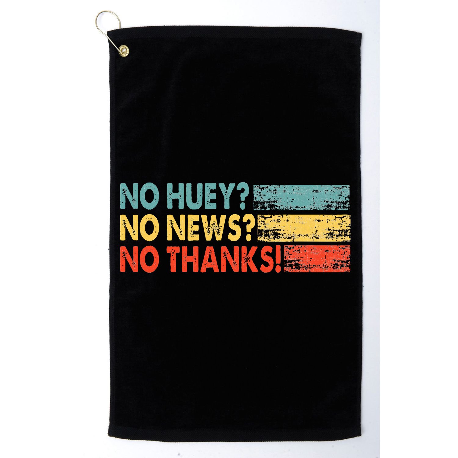 No Huey No News No Thanks Golf Towel