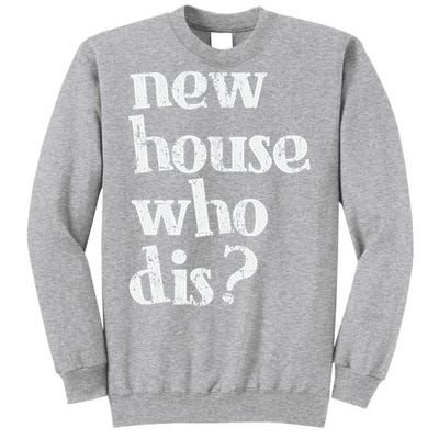 New Homeowner New House Who Dis Design Tall Sweatshirt