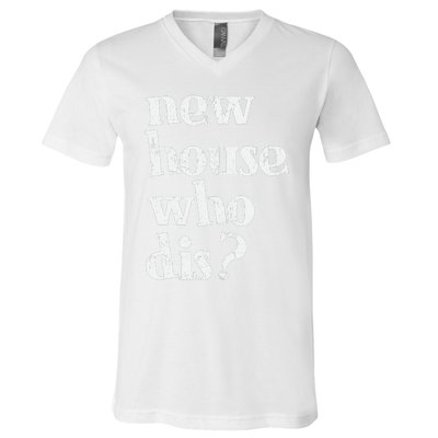 New Homeowner New House Who Dis Design V-Neck T-Shirt