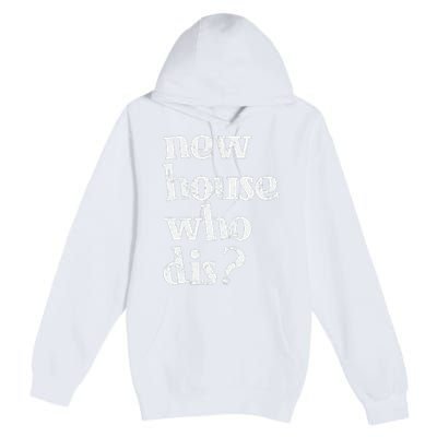 New Homeowner New House Who Dis Design Premium Pullover Hoodie