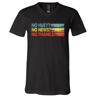 No Huey No News No Thanks V-Neck T-Shirt