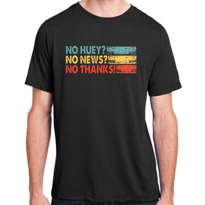 No Huey No News No Thanks Adult ChromaSoft Performance T-Shirt