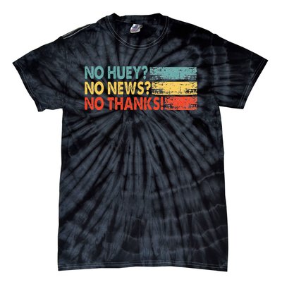 No Huey No News No Thanks Tie-Dye T-Shirt