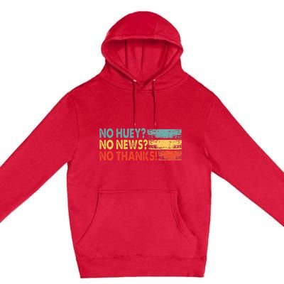 No Huey No News No Thanks Premium Pullover Hoodie