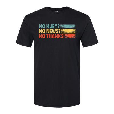 No Huey No News No Thanks Softstyle CVC T-Shirt