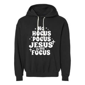 No Hocus Pocus Jesus Is My Focus Garment-Dyed Fleece Hoodie