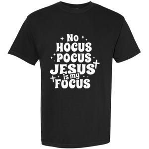 No Hocus Pocus Jesus Is My Focus Garment-Dyed Heavyweight T-Shirt