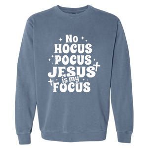 No Hocus Pocus Jesus Is My Focus Garment-Dyed Sweatshirt