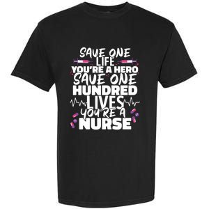 Nursing Hospital Save One Life Youre A Hero Nurse Cool Gift Garment-Dyed Heavyweight T-Shirt