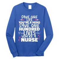 Nursing Hospital Save One Life Youre A Hero Nurse Cool Gift Long Sleeve Shirt