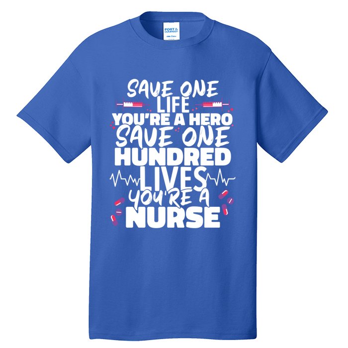 Nursing Hospital Save One Life Youre A Hero Nurse Cool Gift Tall T-Shirt