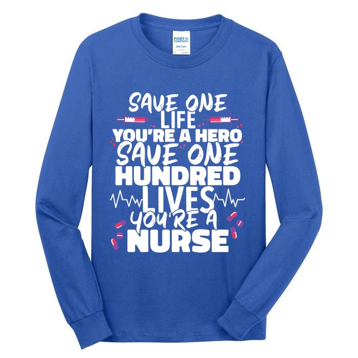 Nursing Hospital Save One Life Youre A Hero Nurse Cool Gift Tall Long Sleeve T-Shirt