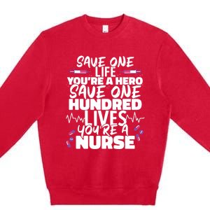 Nursing Hospital Save One Life Youre A Hero Nurse Cool Gift Premium Crewneck Sweatshirt