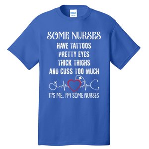 Nurse Have Tattoos Pretty Eyes Thick Thighs Funny Nursing Funny Gift Tall T-Shirt