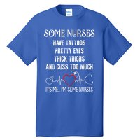 Nurse Have Tattoos Pretty Eyes Thick Thighs Funny Nursing Funny Gift Tall T-Shirt