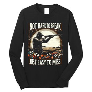 Not Hard To Break Easy To Miss Long Sleeve Shirt