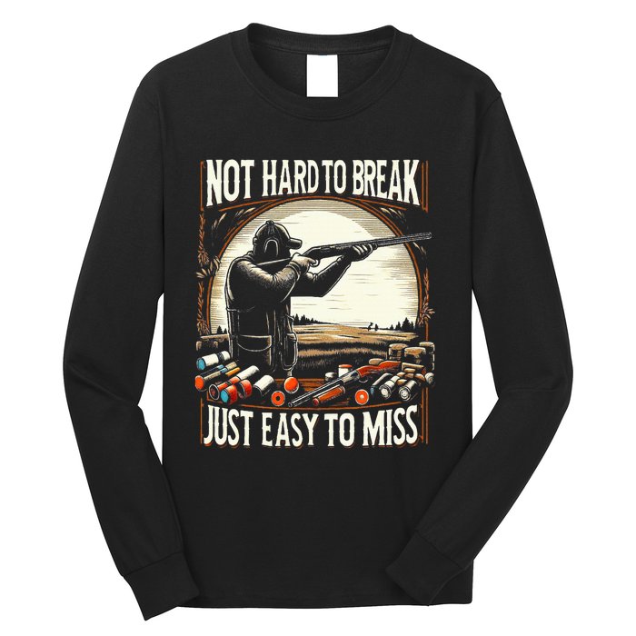 Not Hard To Break Easy To Miss Long Sleeve Shirt