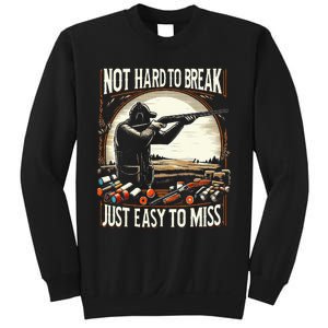 Not Hard To Break Easy To Miss Sweatshirt