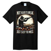 Not Hard To Break Easy To Miss Tall T-Shirt