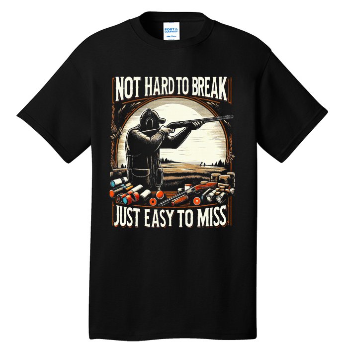 Not Hard To Break Easy To Miss Tall T-Shirt