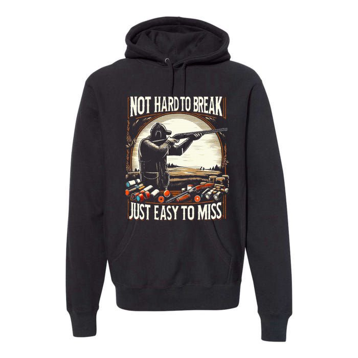 Not Hard To Break Easy To Miss Premium Hoodie