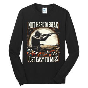 Not Hard To Break Easy To Miss Tall Long Sleeve T-Shirt