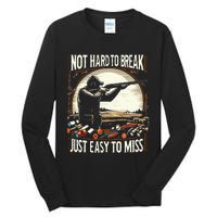 Not Hard To Break Easy To Miss Tall Long Sleeve T-Shirt