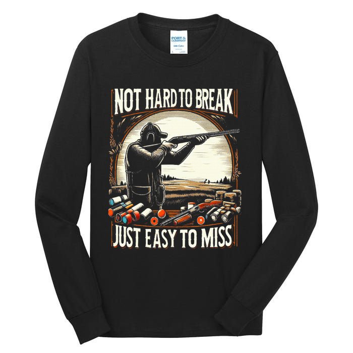 Not Hard To Break Easy To Miss Tall Long Sleeve T-Shirt