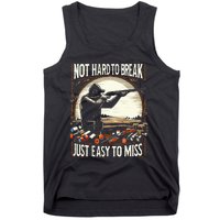 Not Hard To Break Easy To Miss Tank Top