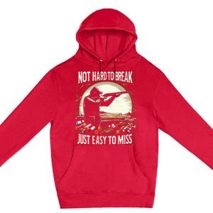 Not Hard To Break Easy To Miss Premium Pullover Hoodie