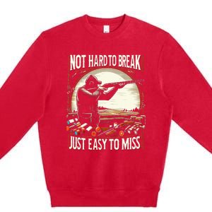 Not Hard To Break Easy To Miss Premium Crewneck Sweatshirt