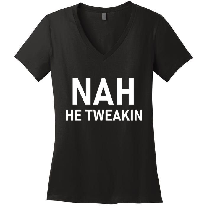 Nah He Tweakin Women's V-Neck T-Shirt