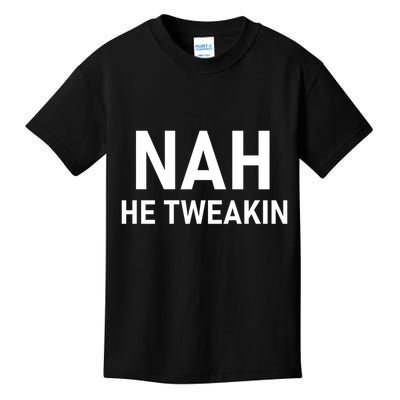 Nah He Tweakin Kids T-Shirt