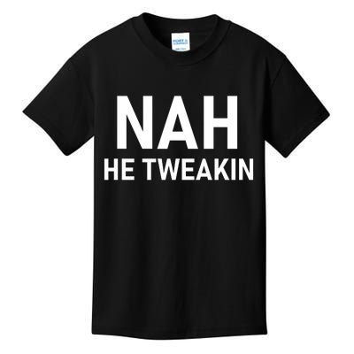 Nah He Tweakin Kids T-Shirt