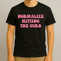 Normalize Hitting The Curb Funny Apparel T-Shirt