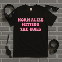 Normalize Hitting The Curb Funny Apparel T-Shirt