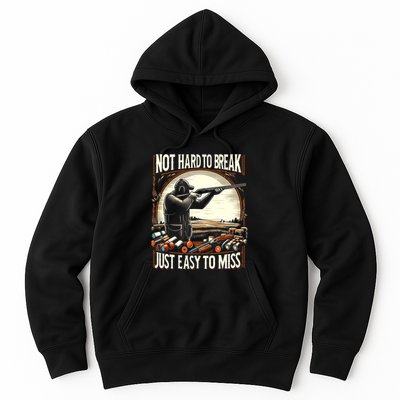 Not Hard To Break Easy To Miss Funny Skeet Hoodie