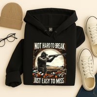 Not Hard To Break Easy To Miss Funny Skeet Hoodie