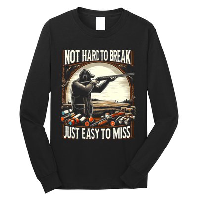 Not Hard To Break Easy To Miss Funny Skeet Long Sleeve Shirt