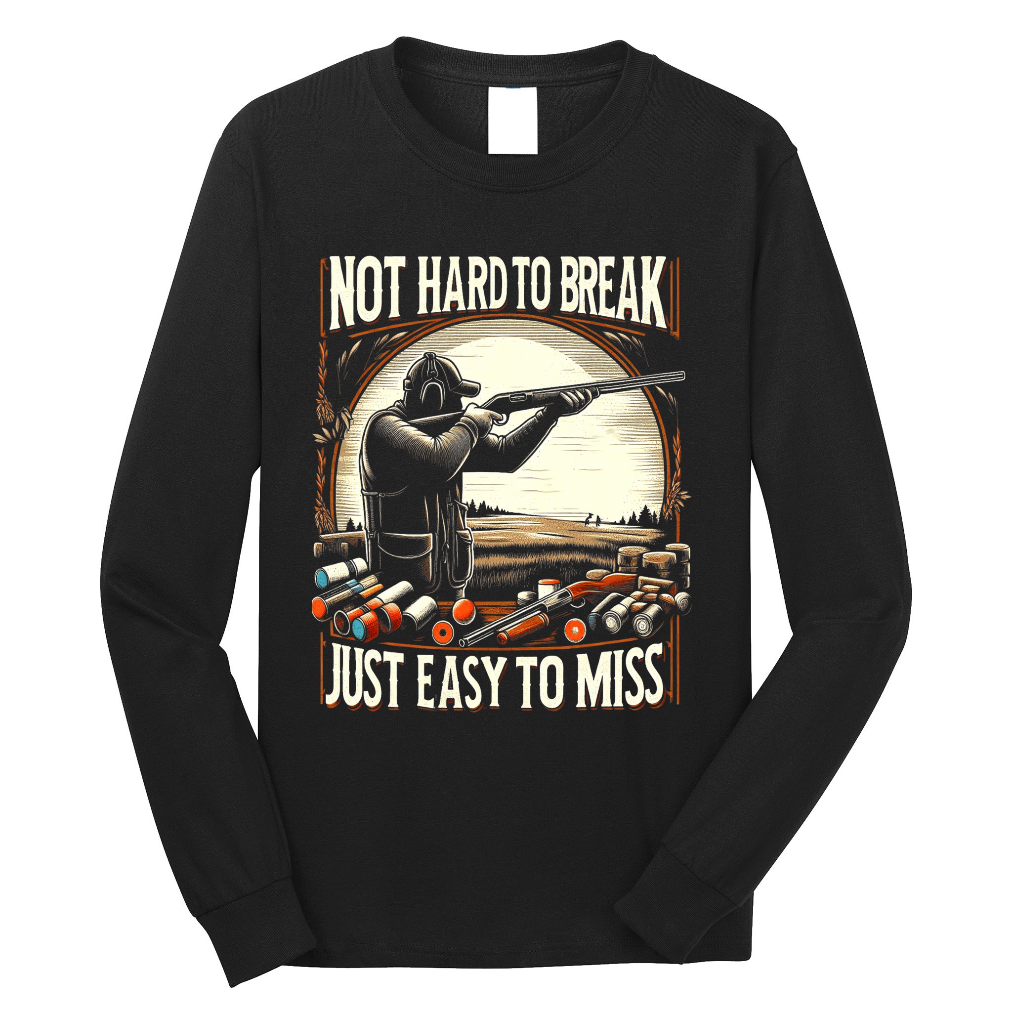 Not Hard To Break Easy To Miss Funny Skeet Long Sleeve Shirt