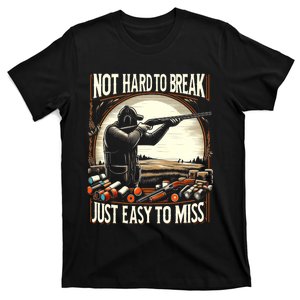 Not Hard To Break Easy To Miss Funny Skeet T-Shirt