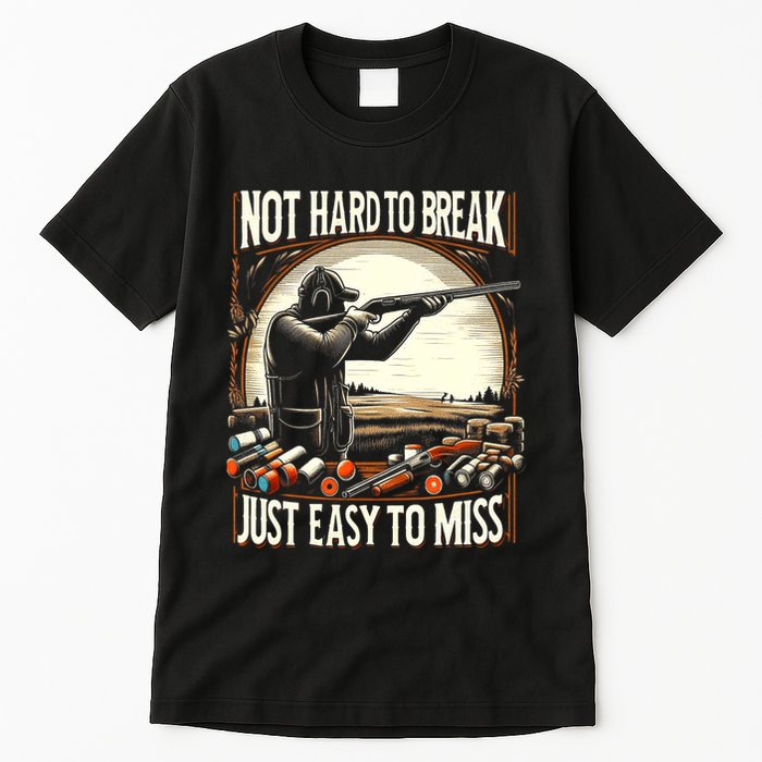 Not Hard To Break Easy To Miss Funny Skeet Tall T-Shirt