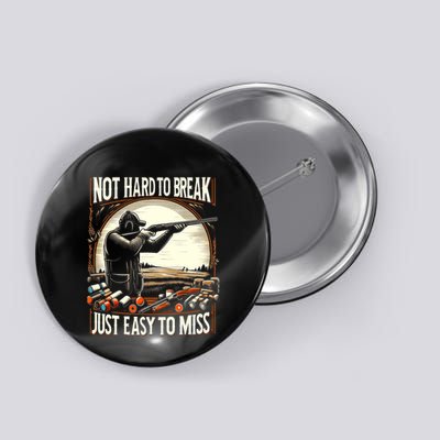 Not Hard To Break Easy To Miss Funny Skeet Button