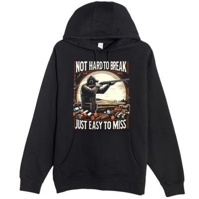 Not Hard To Break Easy To Miss Funny Skeet Premium Pullover Hoodie