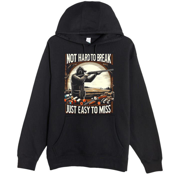 Not Hard To Break Easy To Miss Funny Skeet Premium Pullover Hoodie
