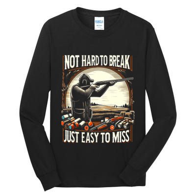 Not Hard To Break Easy To Miss Funny Skeet Tall Long Sleeve T-Shirt